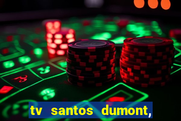 tv santos dumont, 431, centro