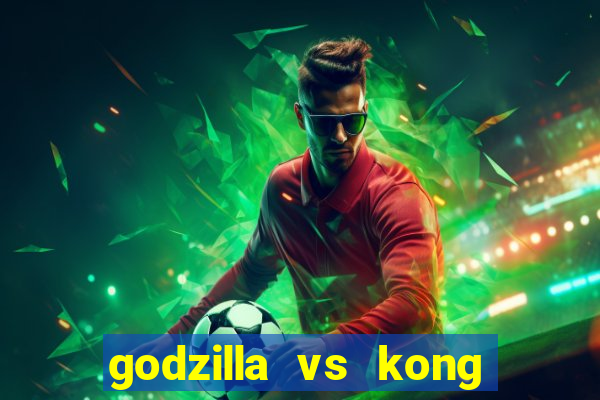 godzilla vs kong filme completo dublado