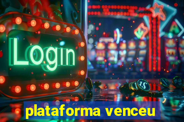 plataforma venceu