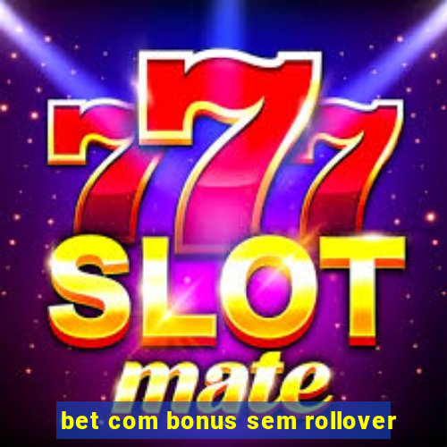 bet com bonus sem rollover