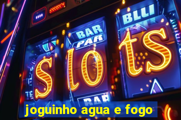 joguinho agua e fogo