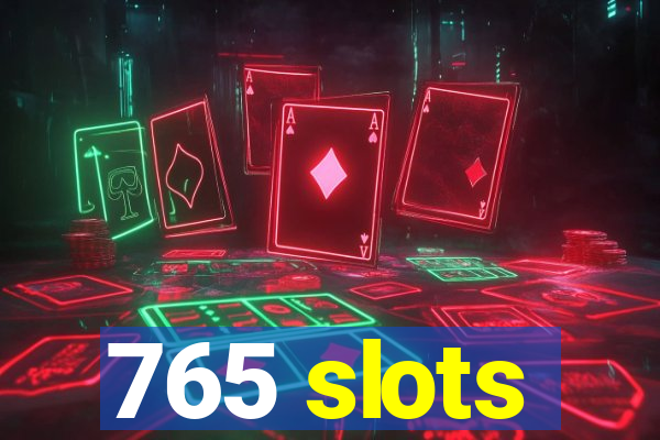 765 slots