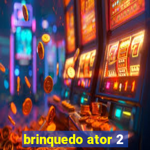brinquedo ator 2