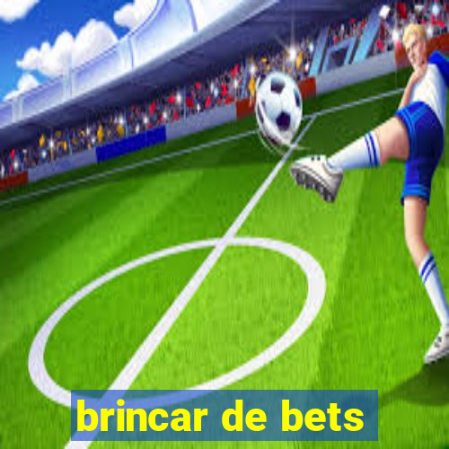 brincar de bets