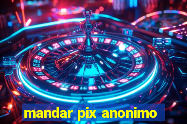 mandar pix anonimo