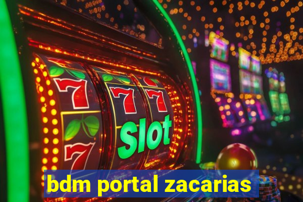 bdm portal zacarias
