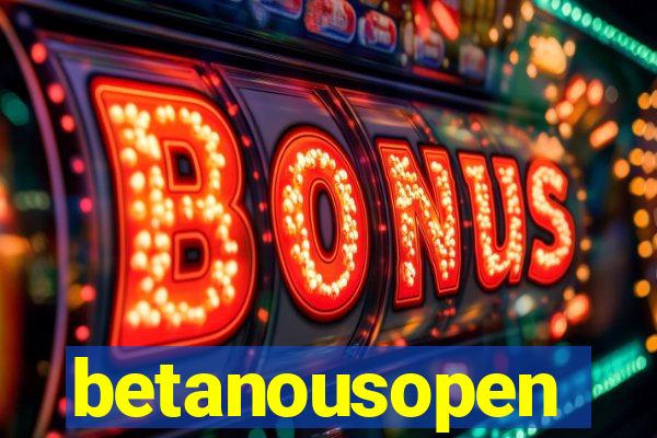 betanousopen