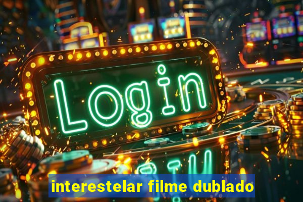 interestelar filme dublado