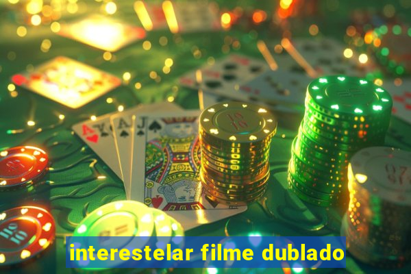 interestelar filme dublado