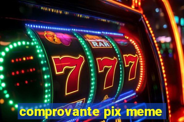 comprovante pix meme