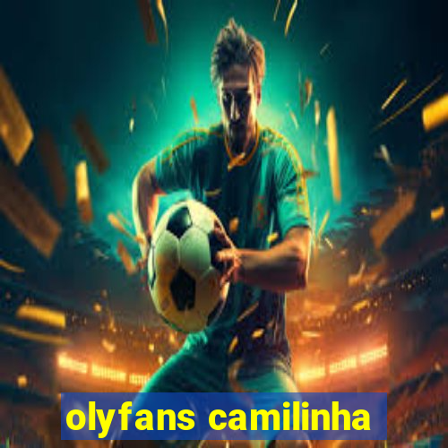 olyfans camilinha