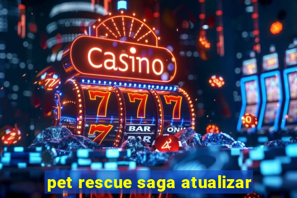 pet rescue saga atualizar
