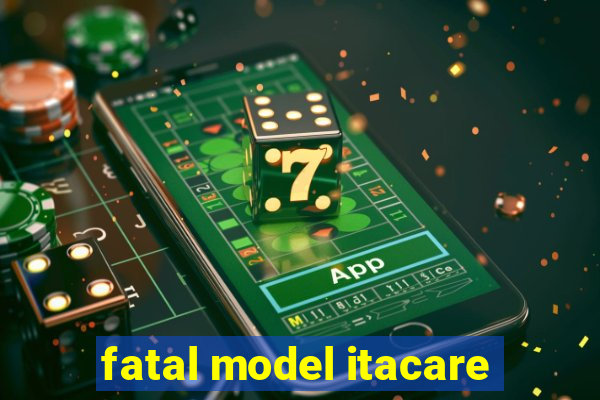 fatal model itacare