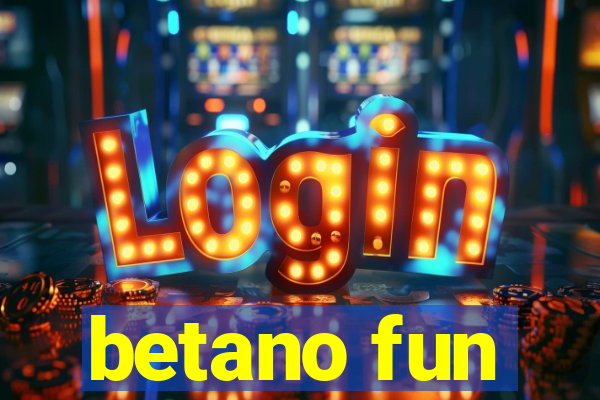 betano fun