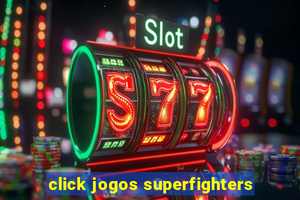 click jogos superfighters