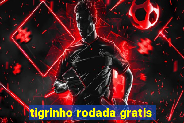 tigrinho rodada gratis
