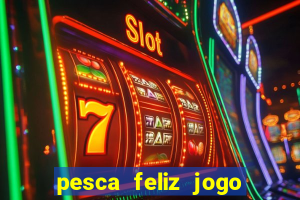 pesca feliz jogo cassino download