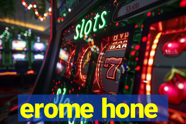 erome hone
