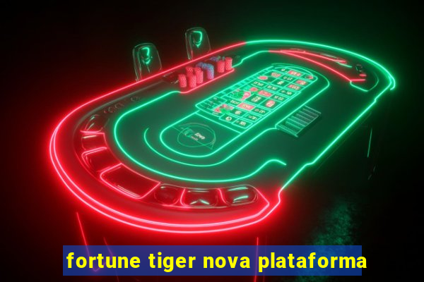 fortune tiger nova plataforma