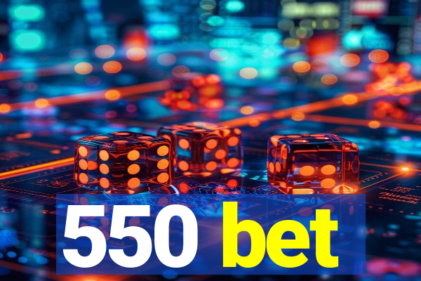 550 bet