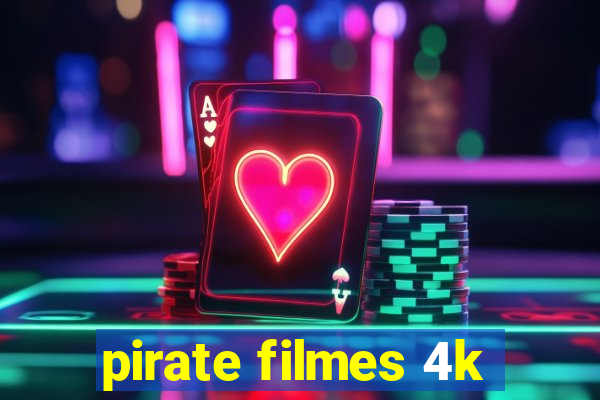 pirate filmes 4k