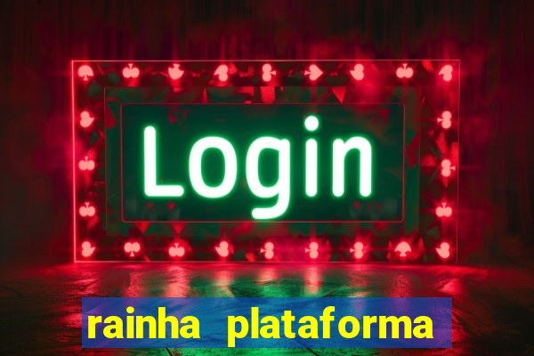 rainha plataforma de jogos