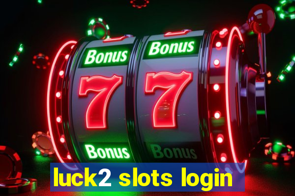 luck2 slots login