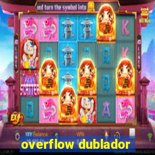 overflow dublador