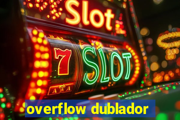 overflow dublador