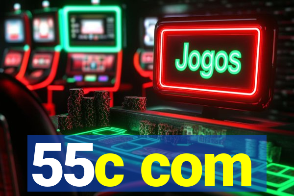 55c com