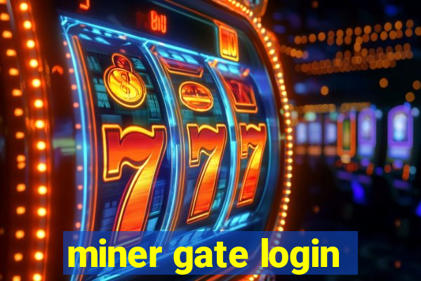 miner gate login