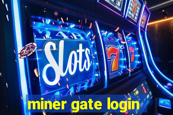 miner gate login