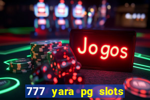 777 yara pg slots paga mesmo