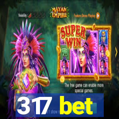 317 bet