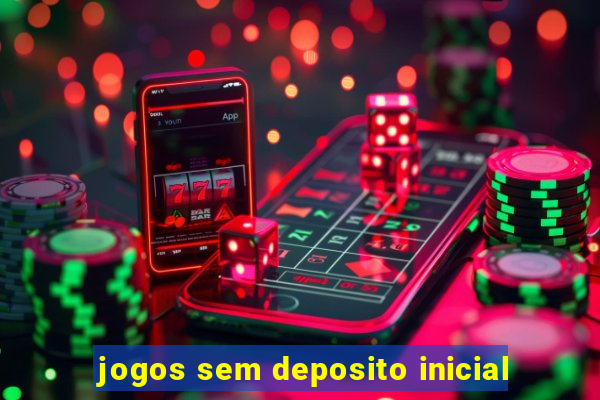 jogos sem deposito inicial