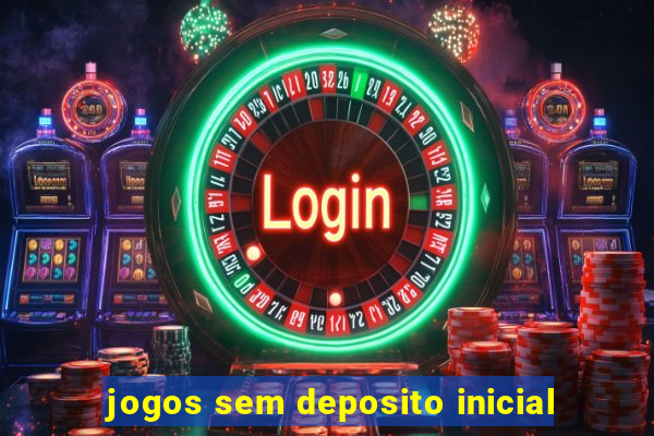 jogos sem deposito inicial