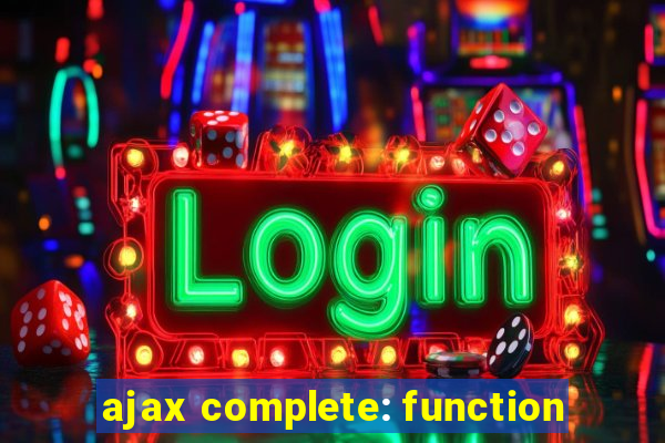 ajax complete: function