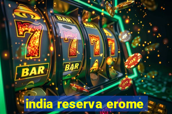 india reserva erome