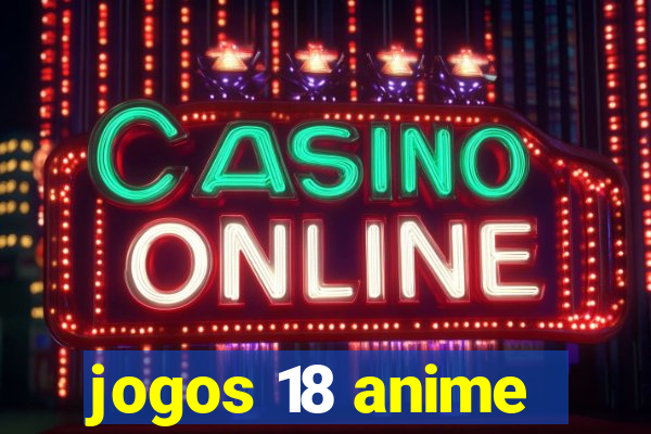 jogos 18 anime