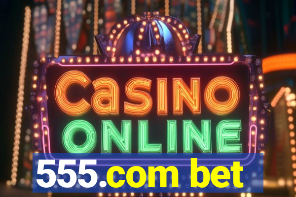 555.com bet