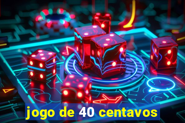jogo de 40 centavos
