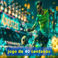 jogo de 40 centavos