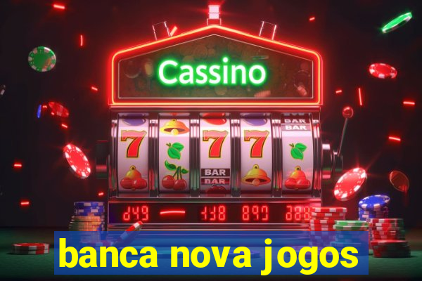 banca nova jogos