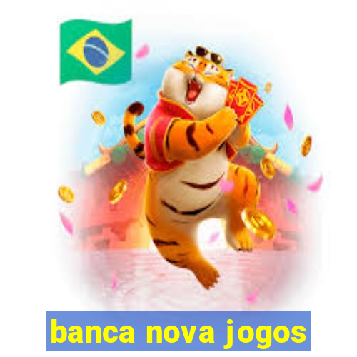 banca nova jogos