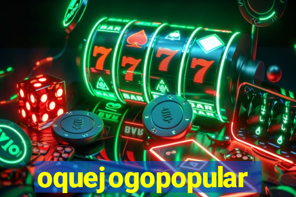 oquejogopopular