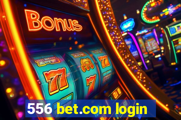 556 bet.com login