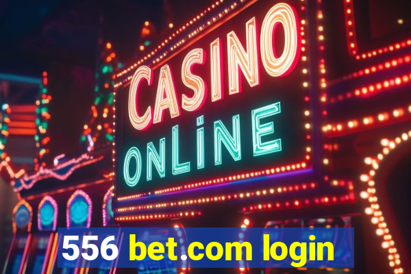 556 bet.com login