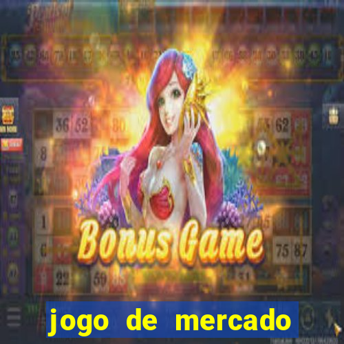 jogo de mercado dinheiro infinito