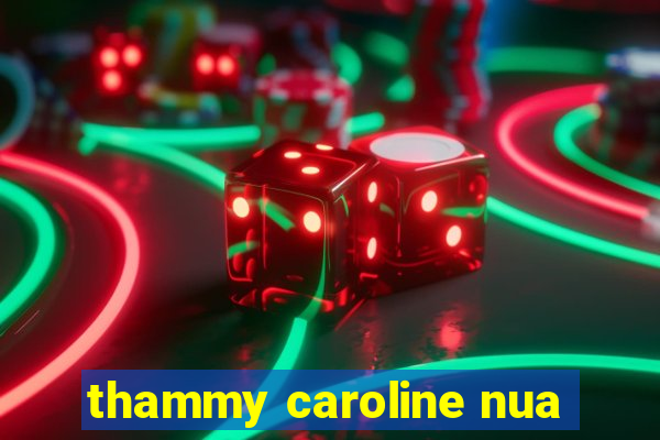 thammy caroline nua