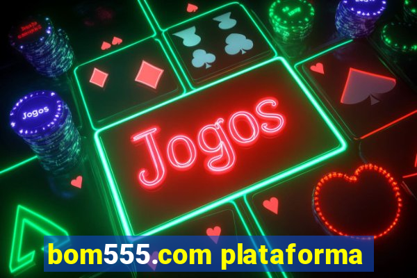 bom555.com plataforma